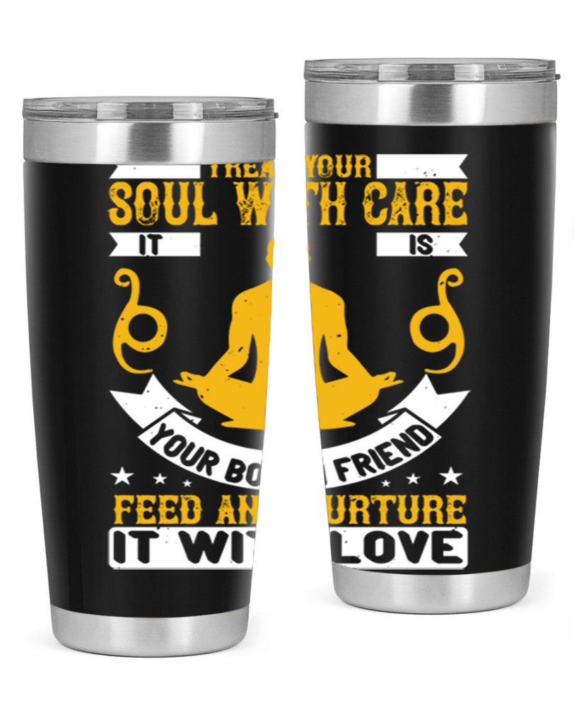 treat your soul with care it is your bosom friend feed and nurture it with love 42#- yoga- Tumbler