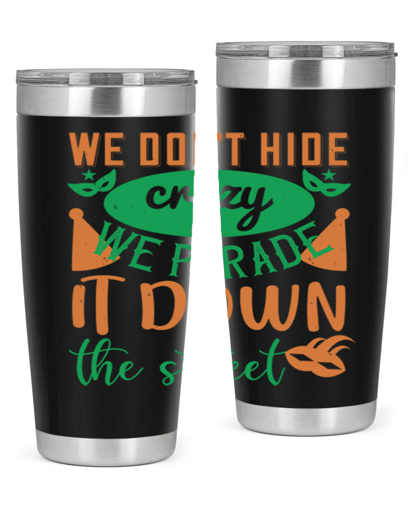 we dont hide crazy we parade it down the street 32#- mardi gras- Tumbler