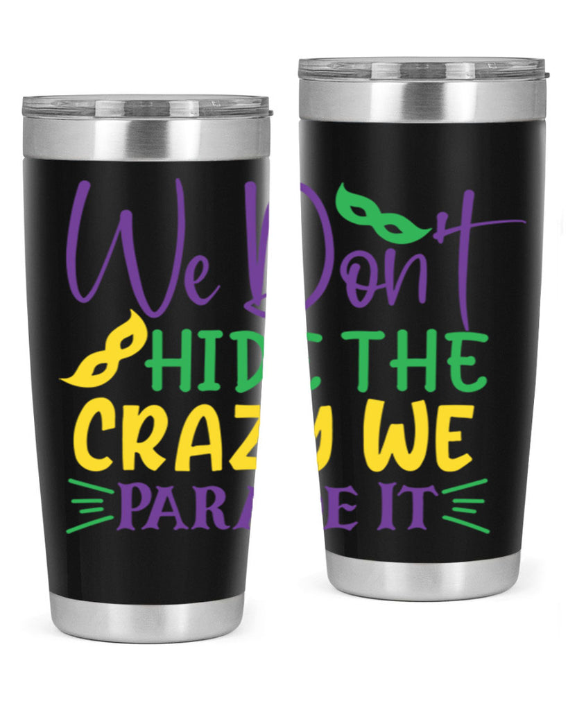 we dont hide the crazy we parade it 72#- mardi gras- Tumbler