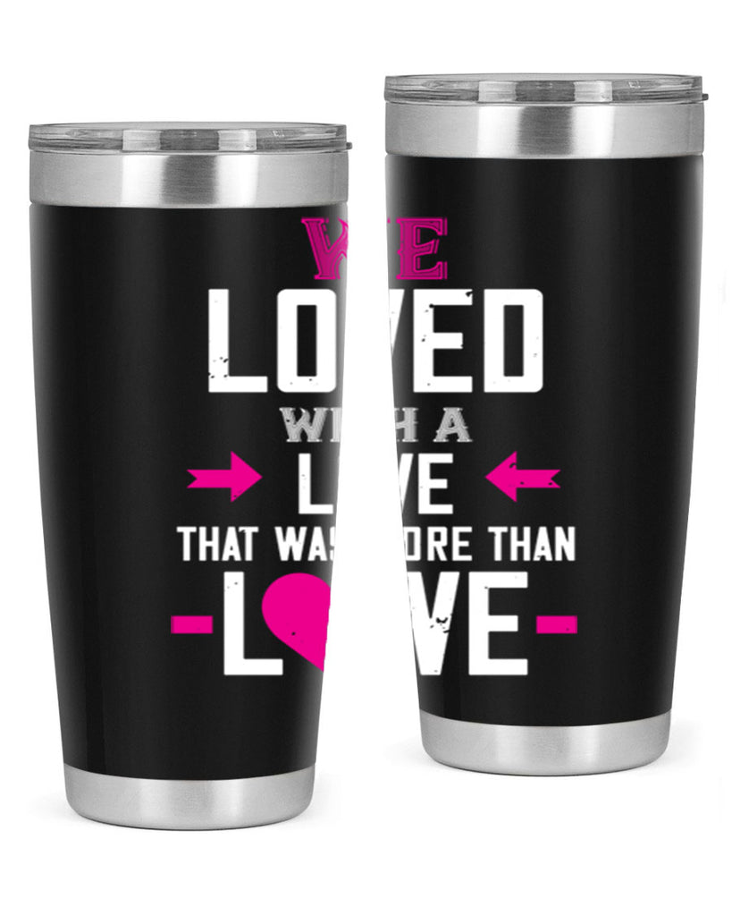 we loved with a love that was more than love 5#- valentines day- Tumbler