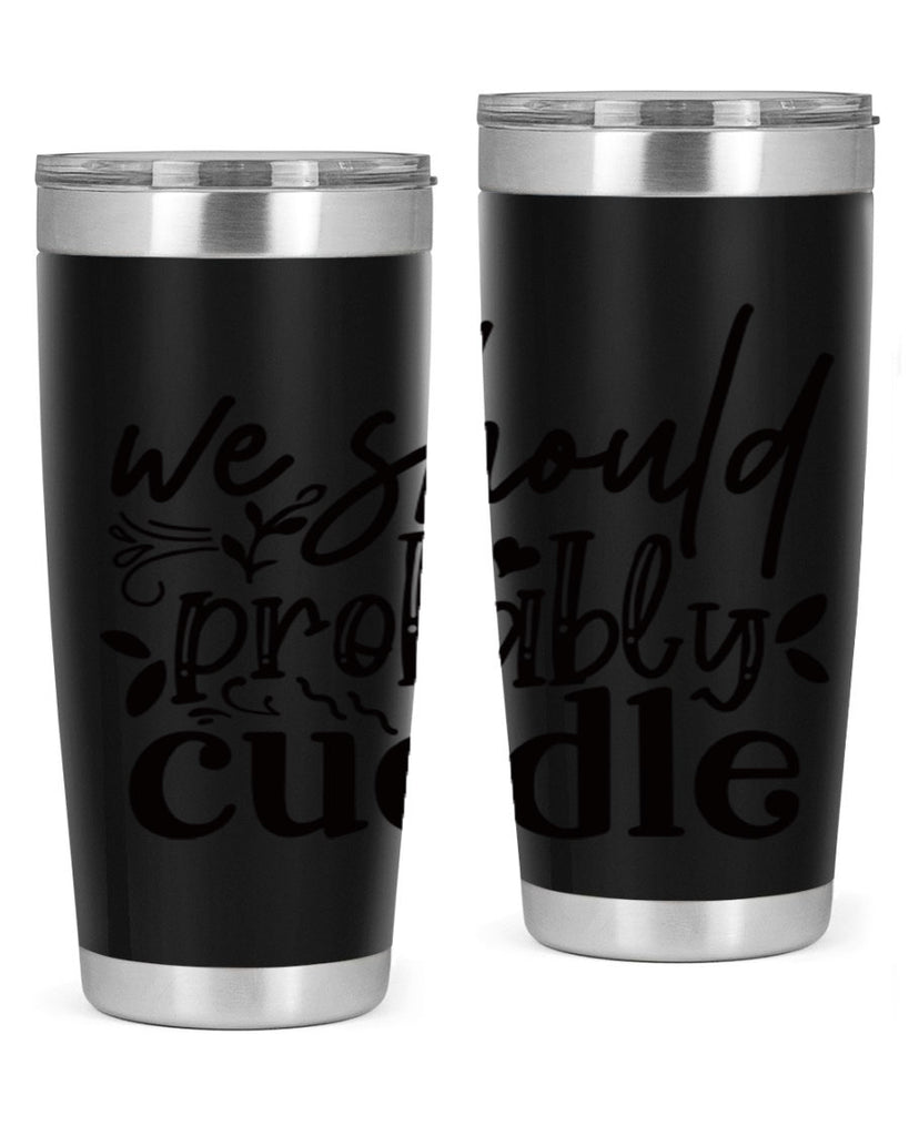 we should probably cuddle 93#- home- Tumbler