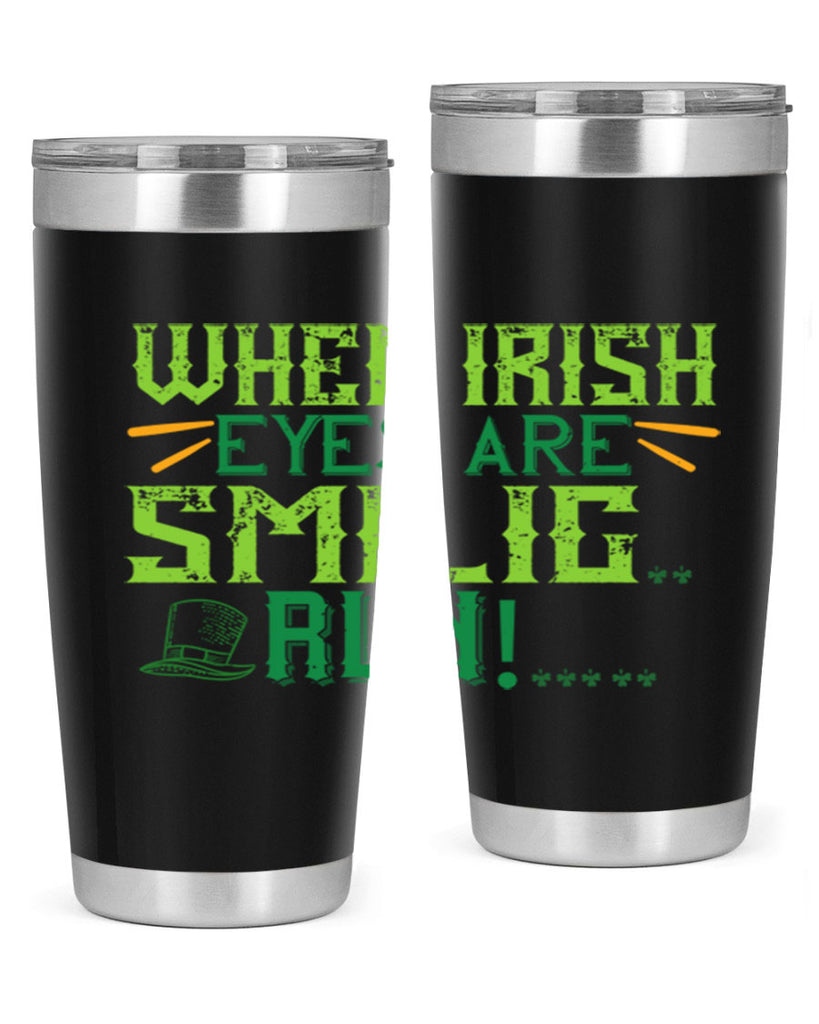 when irish eyes are smilig run Style 6#- St Patricks Day- Tumbler
