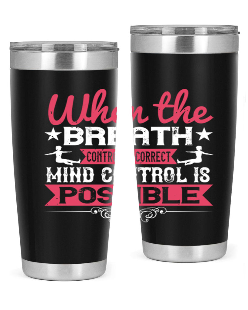when the breath control is correct mind control is possible 40#- yoga- Tumbler