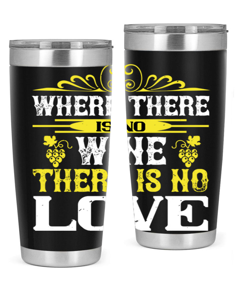 where there is no wine there is no love 8#- wine- Tumbler