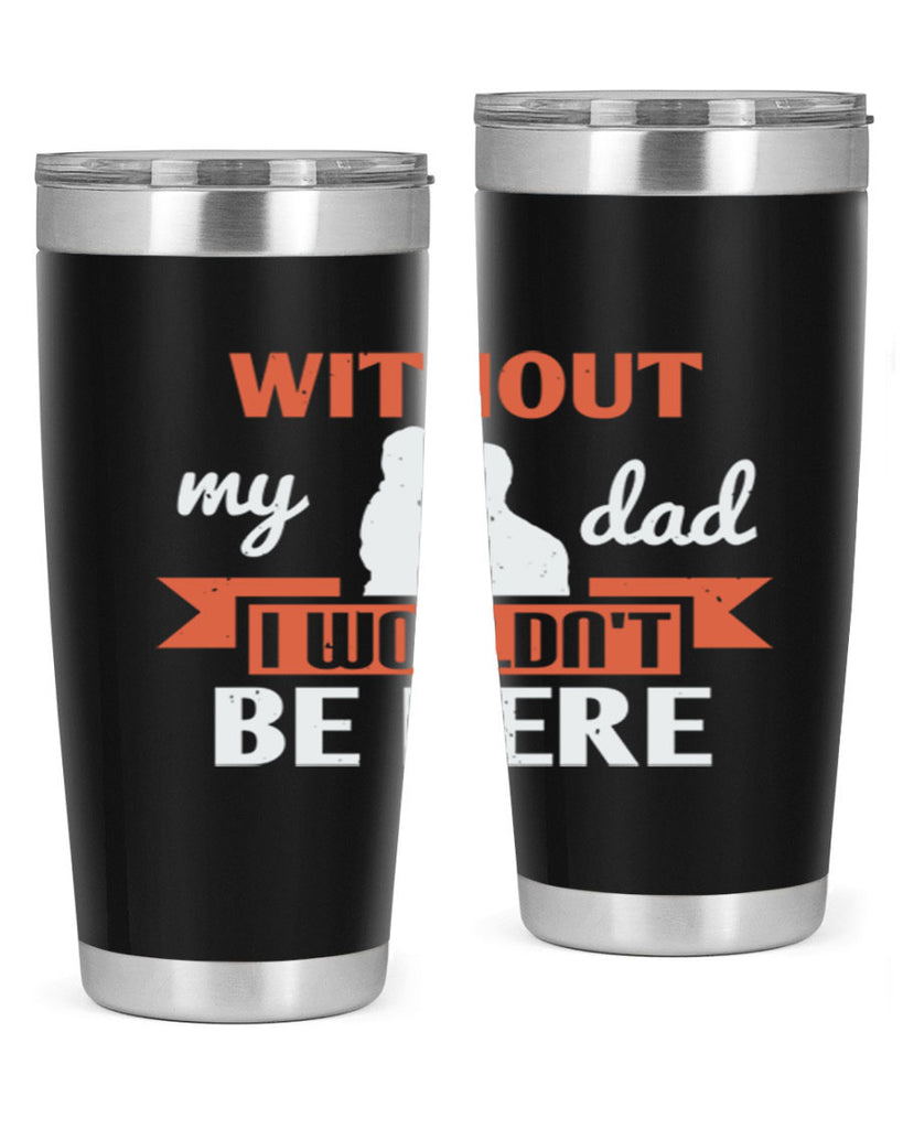 without my dad 132#- fathers day- Tumbler