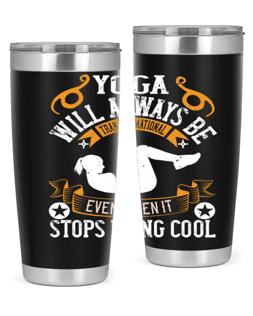 yoga will always be transformational even when it stops being cool 4#- yoga- Tumbler