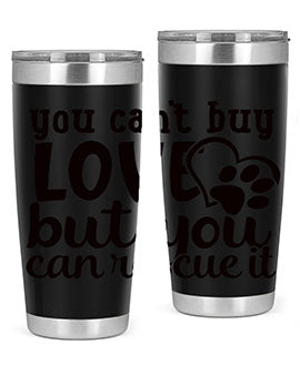 you cant buy love but you can rescue it Style 54#- dog- Tumbler