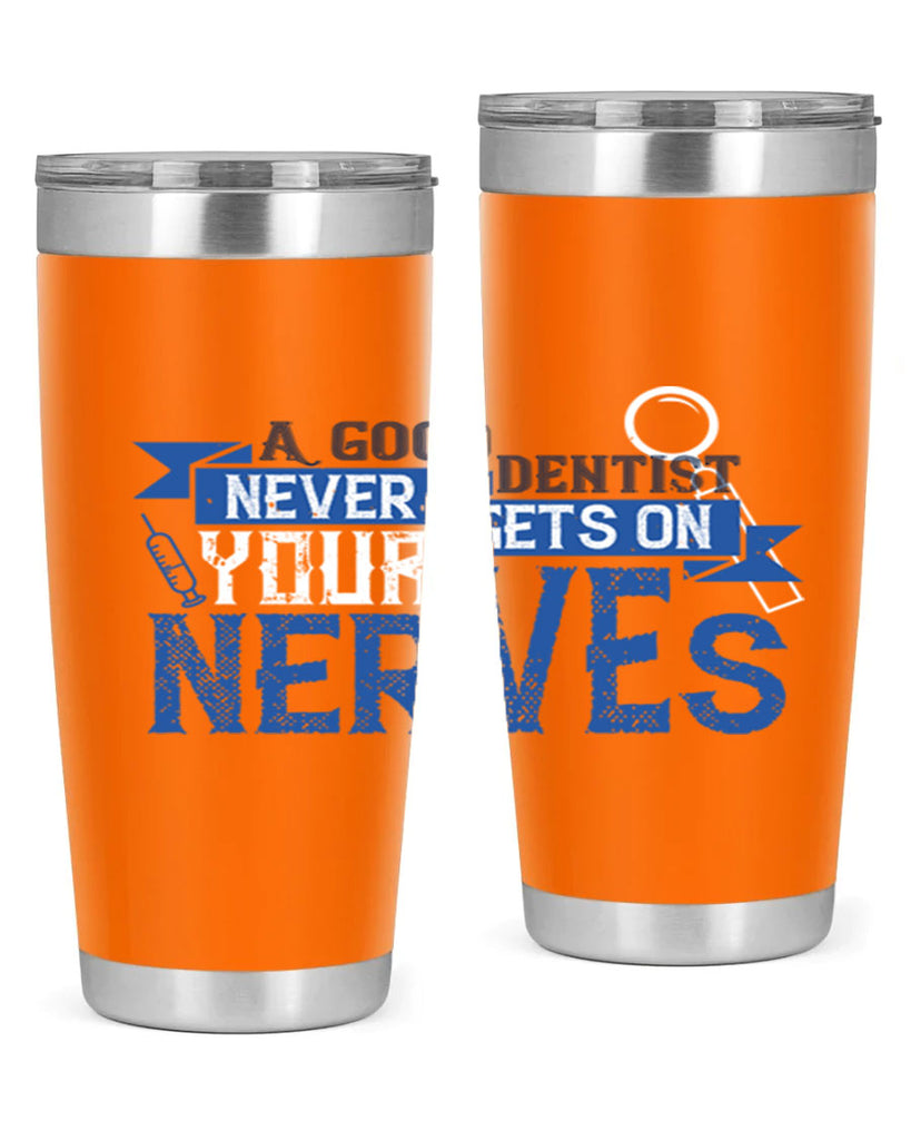 A good dentist never gets on your nerves Style 17#- dentist- tumbler