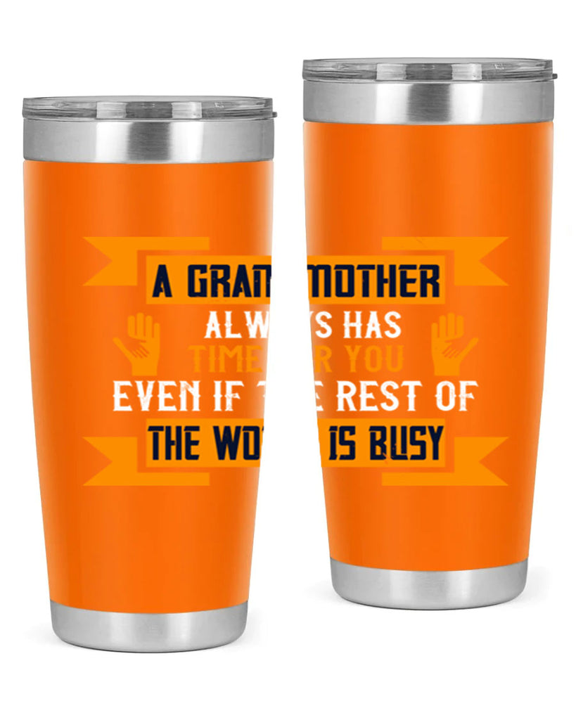A grandmother always has time for you even if the rest of the world is busy 56#- grandma - nana- Tumbler