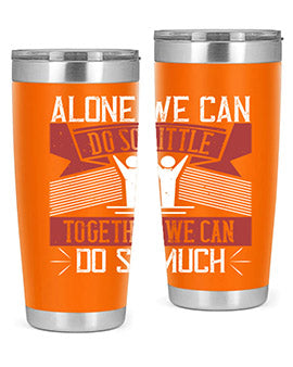 Alone we can do so little together we can do so much Style 37#- volunteer- Tumbler