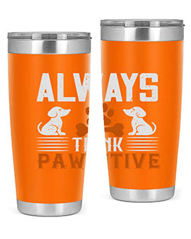 Always Think Pawsitive Style 133#- dog- Tumbler