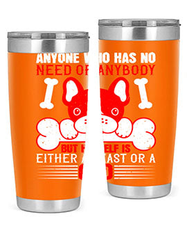 Anyone who has no need of anybody but himself is either a beast or a God Style 132#- dog- Tumbler