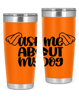 Ask Me About My Dog Style 35#- dog- Tumbler