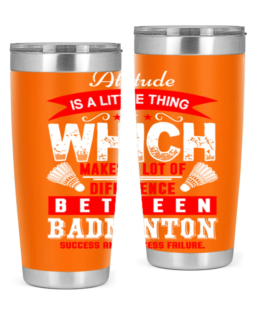 Attitude is a little thing that makes alot of difference 1453#- badminton- Tumbler