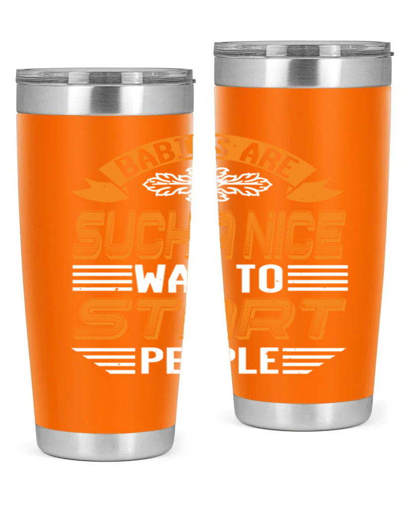 Babies are a nice way to start Style 28#- baby shower- tumbler
