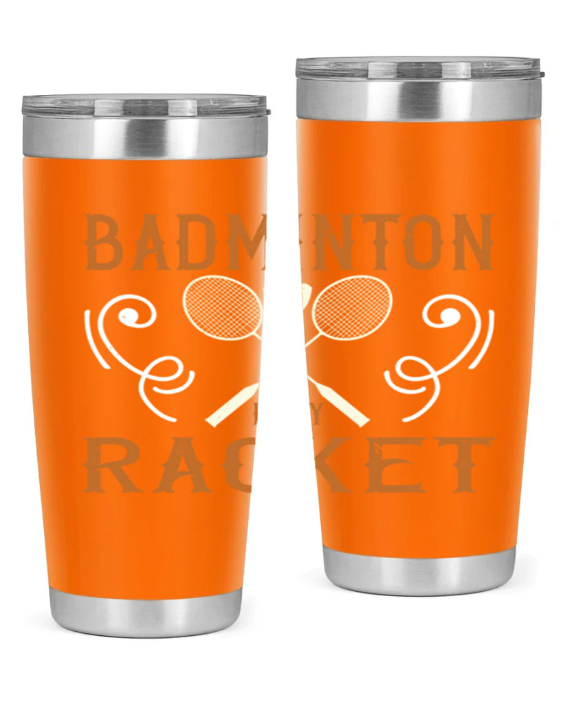 Badminton is my racket 1557#- badminton- Tumbler