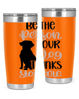 Be The Person Your Dog Style 34#- dog- Tumbler