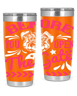 Before You Open The Gate Style 17#- dog- Tumbler