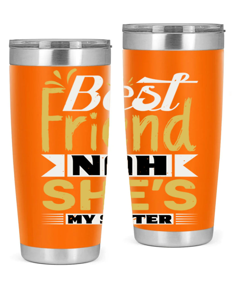 Best friend Nah She’s my sister Style 11#- Best Friend- Tumbler