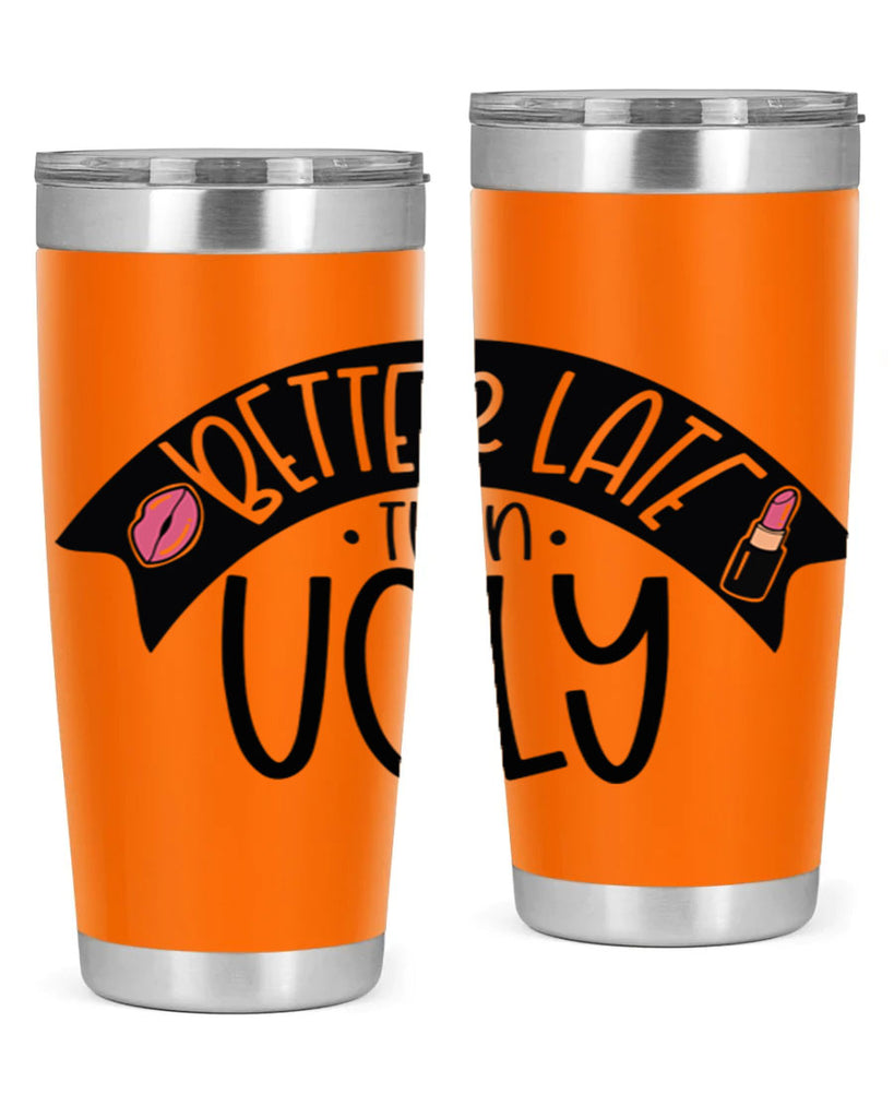 Better Late Than Ugly Style 132#- make up- Tumbler