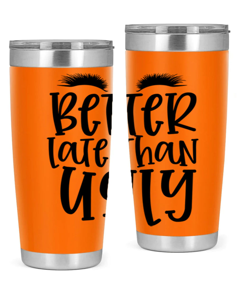 Better late than ugly design Style 249#- make up- Tumbler