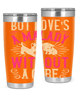 But loves a malady without a cure Style 6#- dog- Tumbler