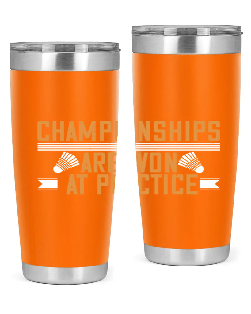 Championships are won at practice 2302#- badminton- Tumbler