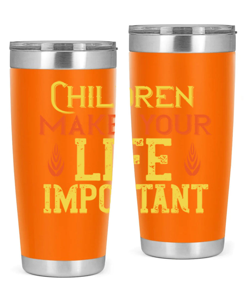 Children make your life important Style 46#- baby- Tumbler