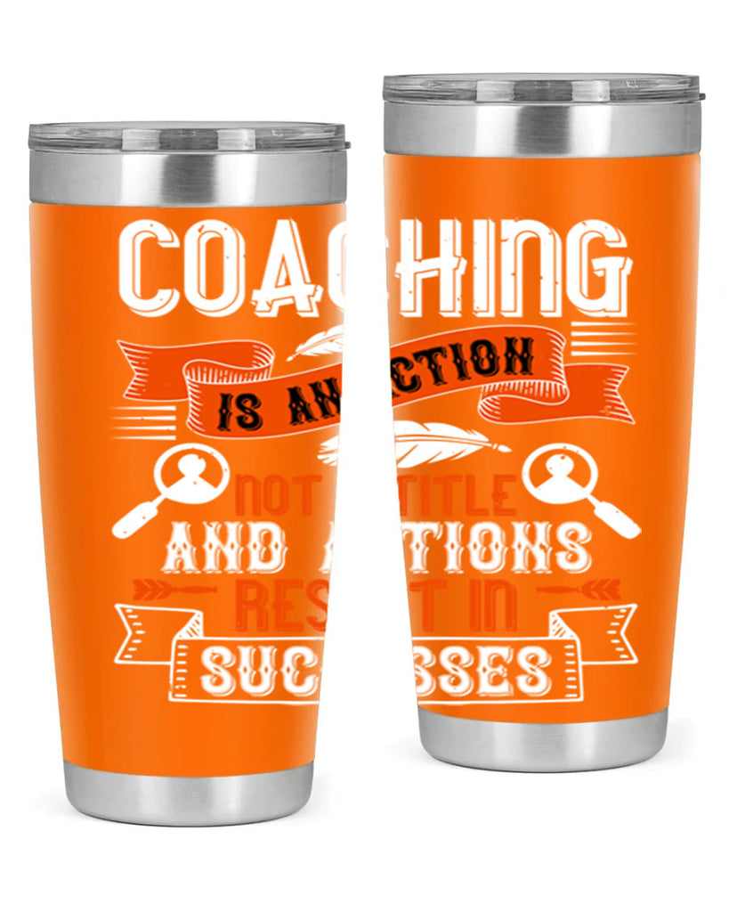 Coaching is an action not a title and actions result in successes Style 47#- coaching- tumbler