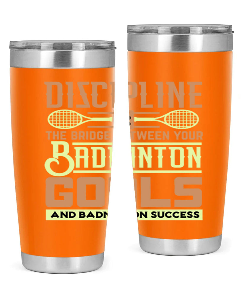 DISCIPLINE is the bridge between your Badminton Goals 1332#- badminton- Tumbler