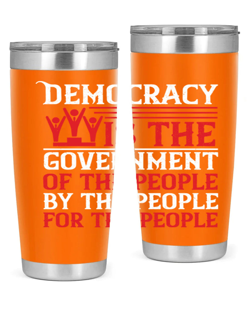 Democracy is the government of the people by the people for the people Style 88#- Fourt Of July- Tumbler