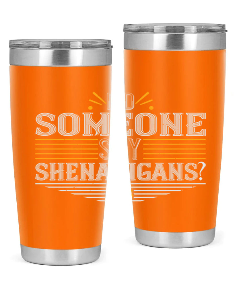 Did someone say shenanigans Style 140#- St Patricks Day- Tumbler