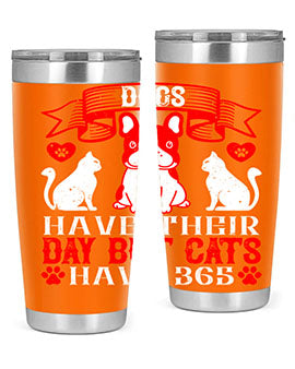 Dogs have their day but cats have Style 214#- dog- Tumbler