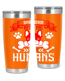 Dogs never bite me Just humans Style 211#- dog- Tumbler