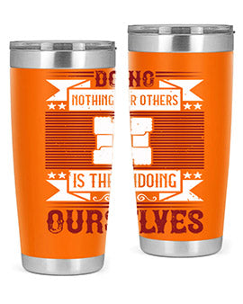 Doing nothing for others is the undoing of ourselves Style 26#- volunteer- Tumbler