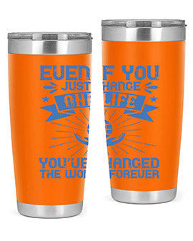 Even if you just change one life you’ve changed the world forever Style 4#- volunteer- Tumbler