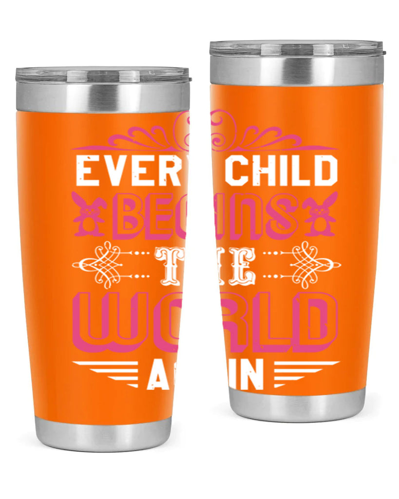 Every child begins the world again Style 42#- baby shower- tumbler