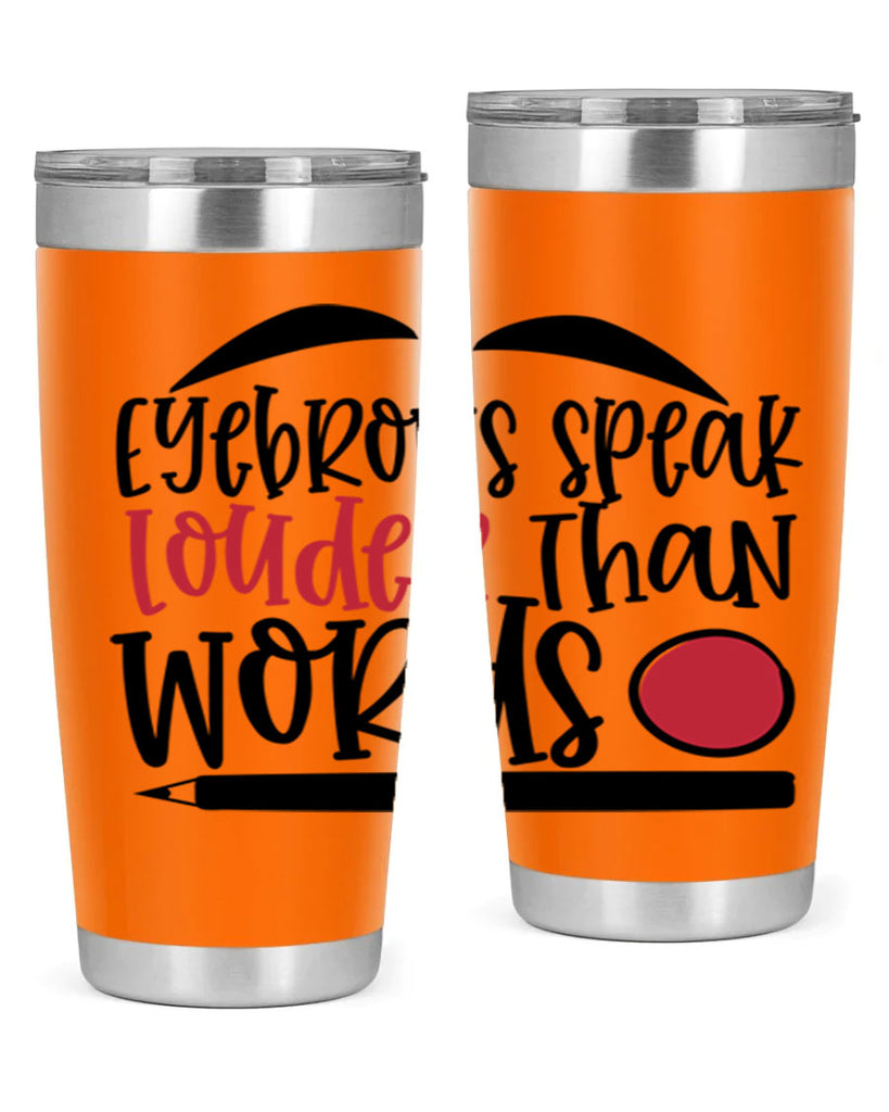 Eyebrows speak louder than words design Style 238#- make up- Tumbler