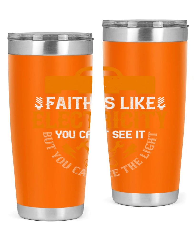 Faith is like electricity You cant see it but you can see the light Style 41#- electrician- tumbler