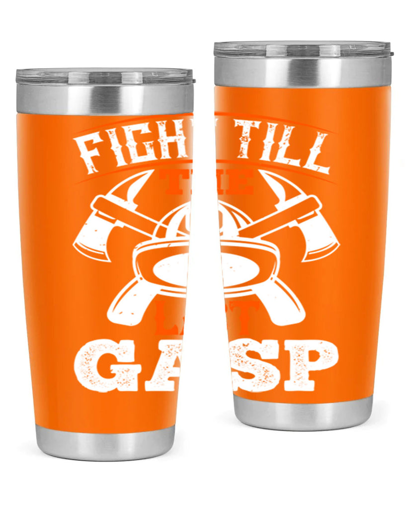 Fight till the last gasp Style 84#- fire fighter- tumbler