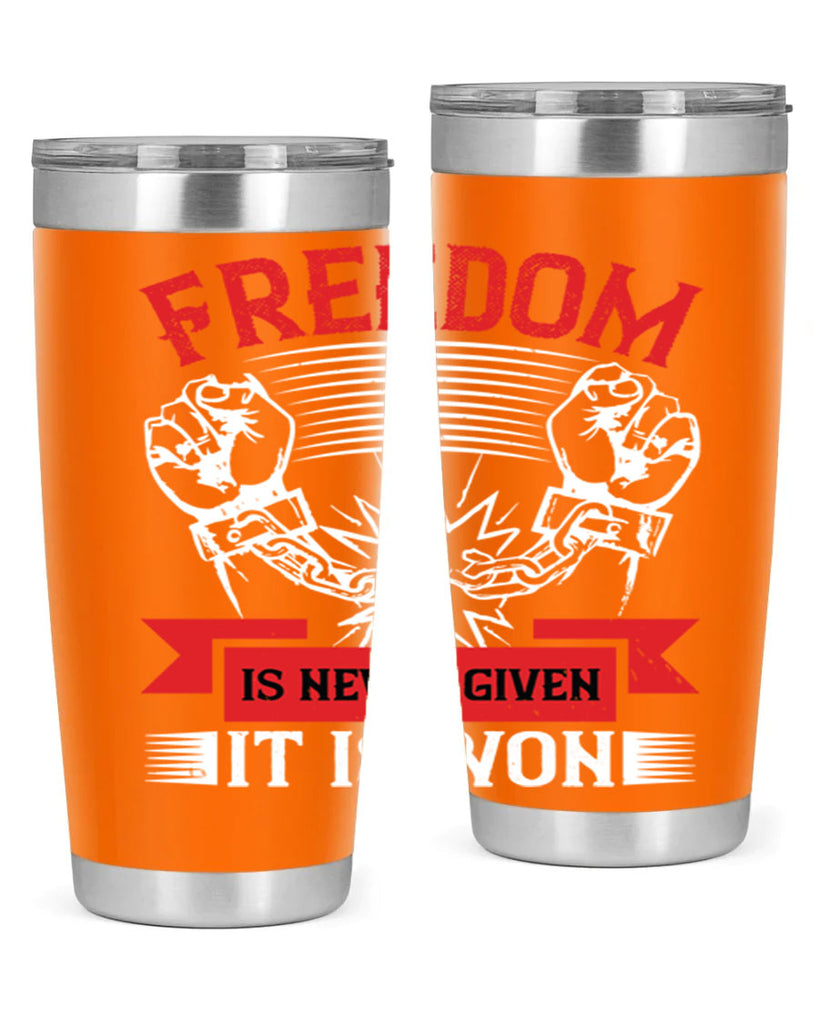 Freedom is never given it is won Style 89#- Fourt Of July- Tumbler