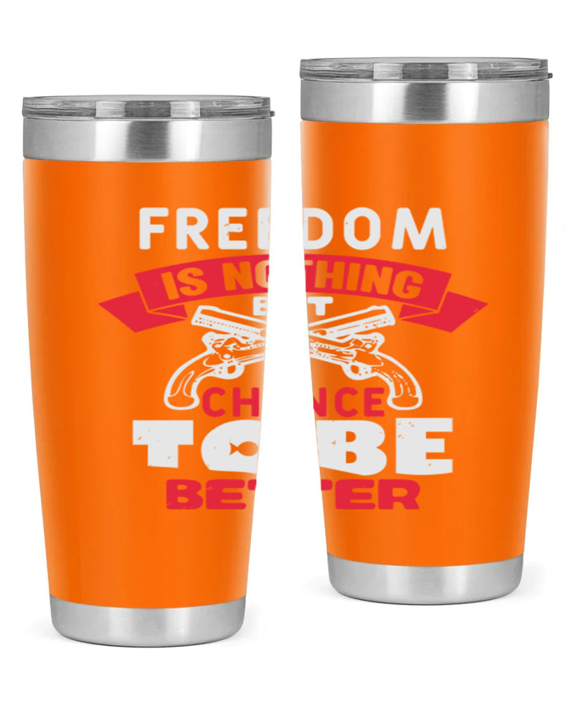 Freedom is nothing but a chance Style 4#- Fourt Of July- Tumbler
