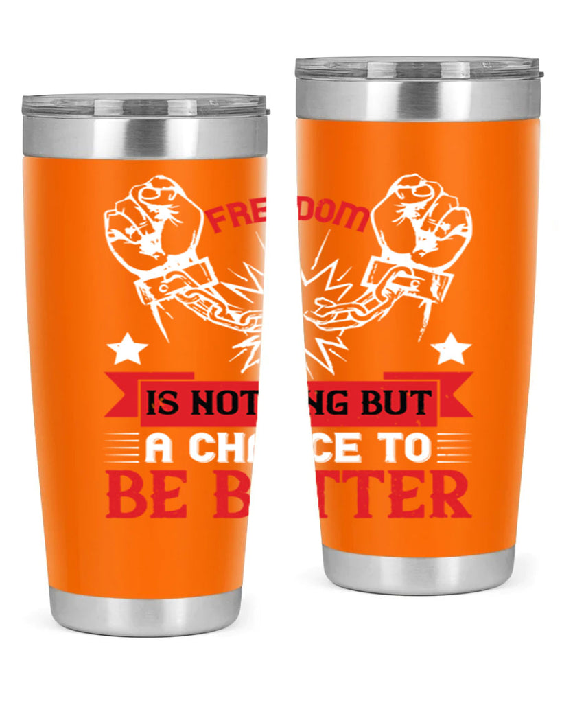 Freedom is nothing but a chance to be better Style 90#- Fourt Of July- Tumbler