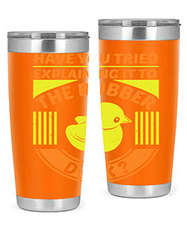 Have you tried explaining it to the rubber duck Style 45#- duck- Tumbler