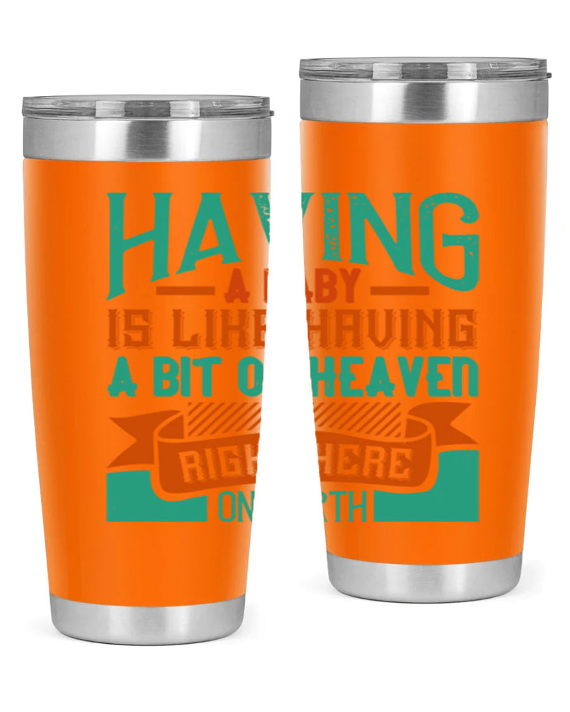 Having a baby is like having a bit of heaven right here on earth Style 121#- baby- tumbler