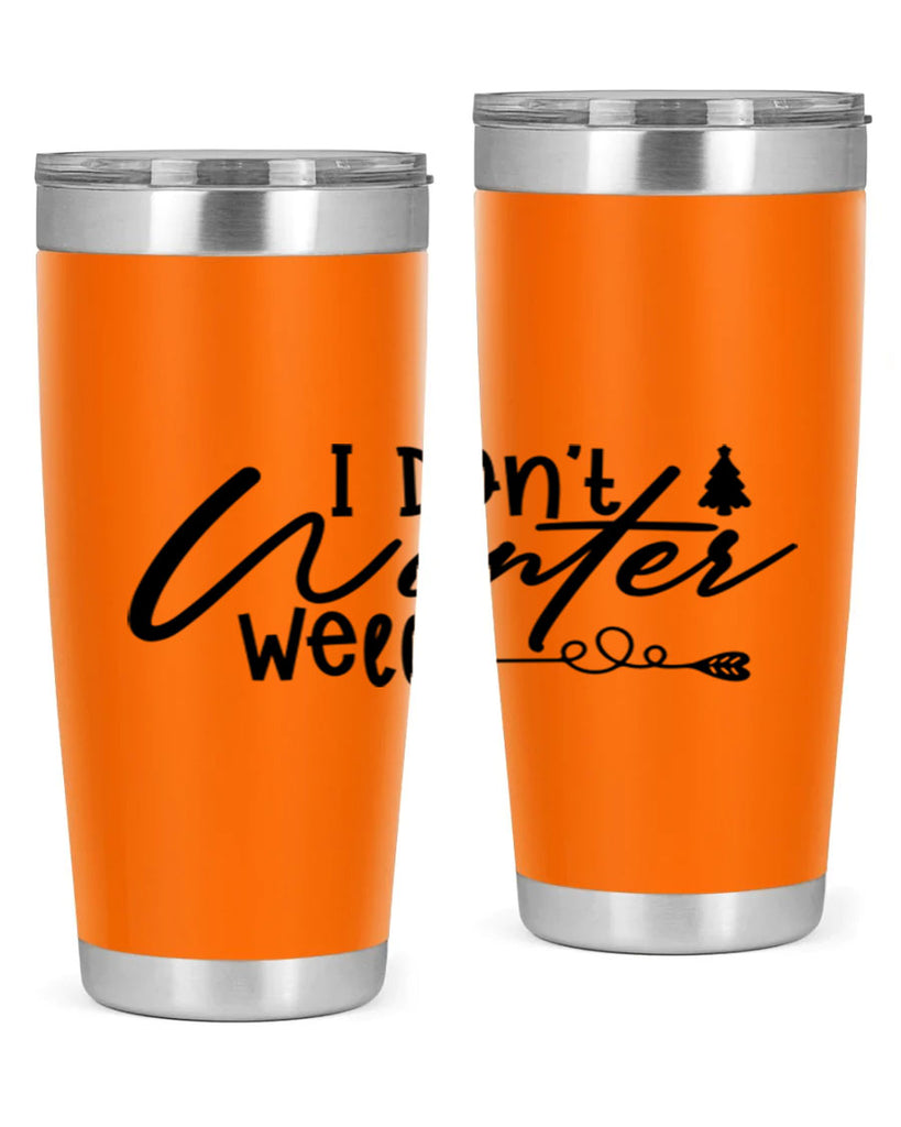 I Don t Winter Well 221#- winter- Tumbler