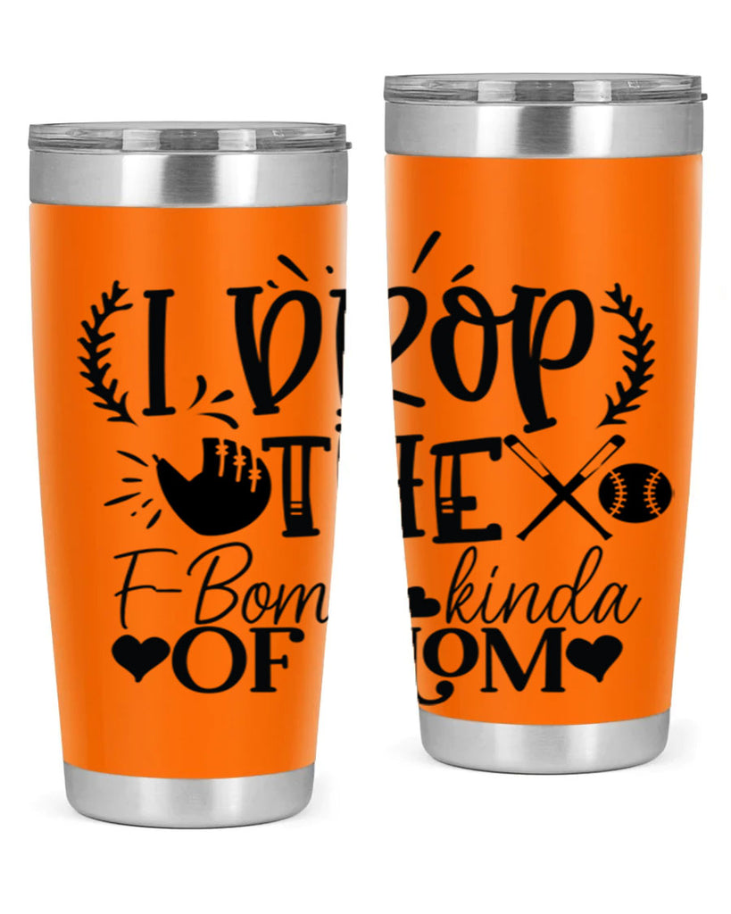 I Drop the FBomb kind of mom 2074#- baseball- Tumbler