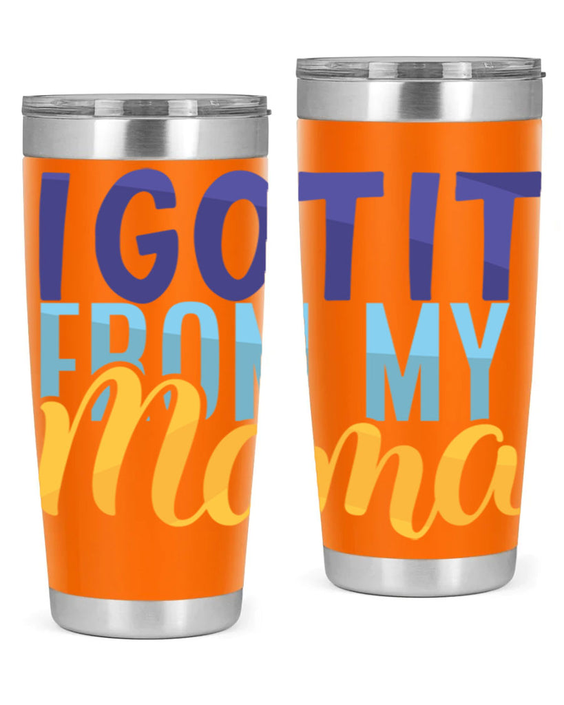 I Got It From My Mama Style 254#- baby- tumbler