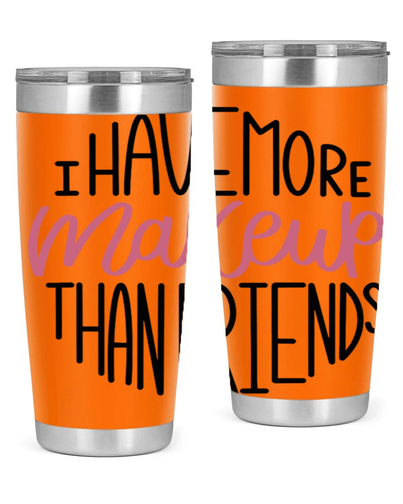I Have More Makeup Than Friends Style 83#- make up- Tumbler