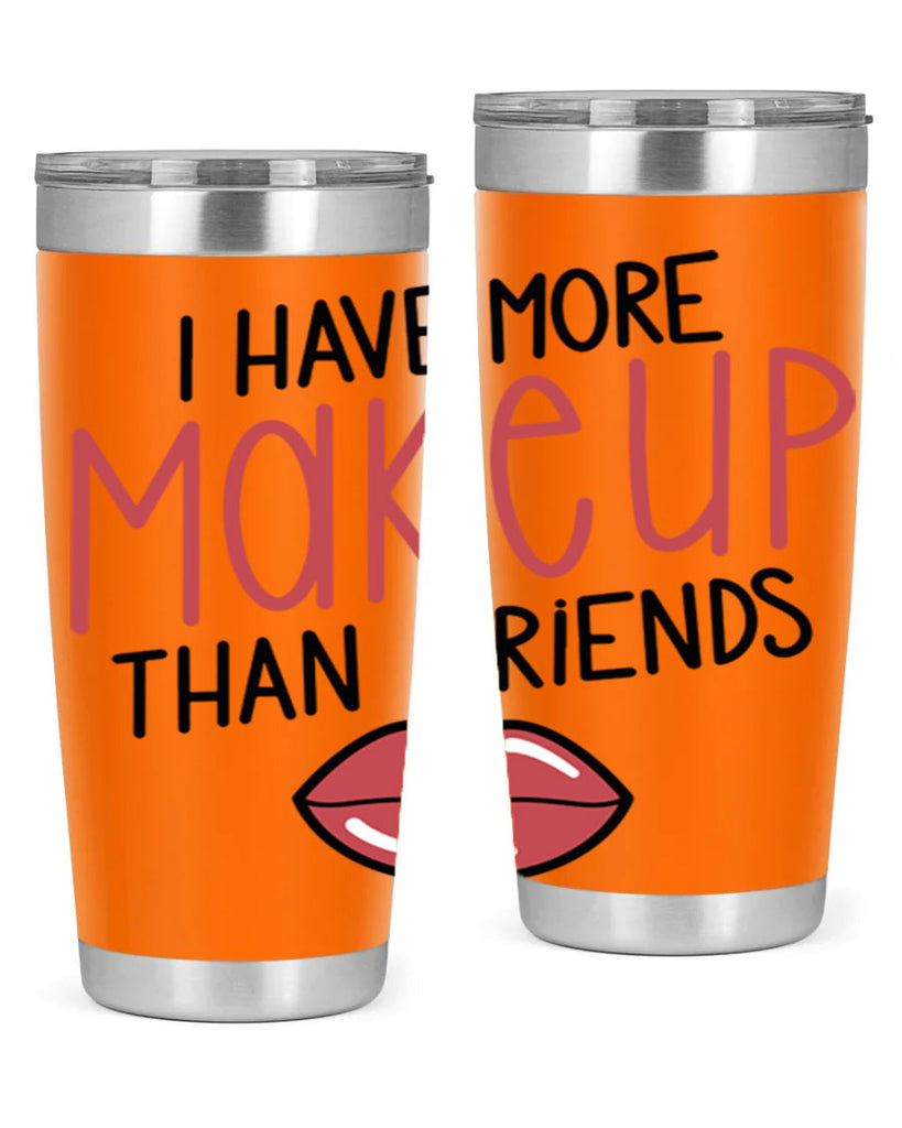 I Have More Makeup Than Friends Style 84#- make up- Tumbler